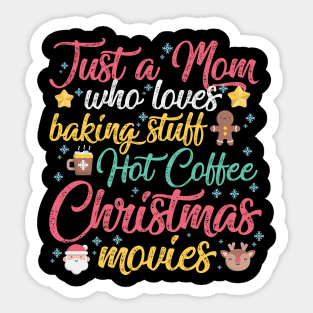 Just a Mom who loves Baking Stuff Hot Coffee Christmas Movies Sticker